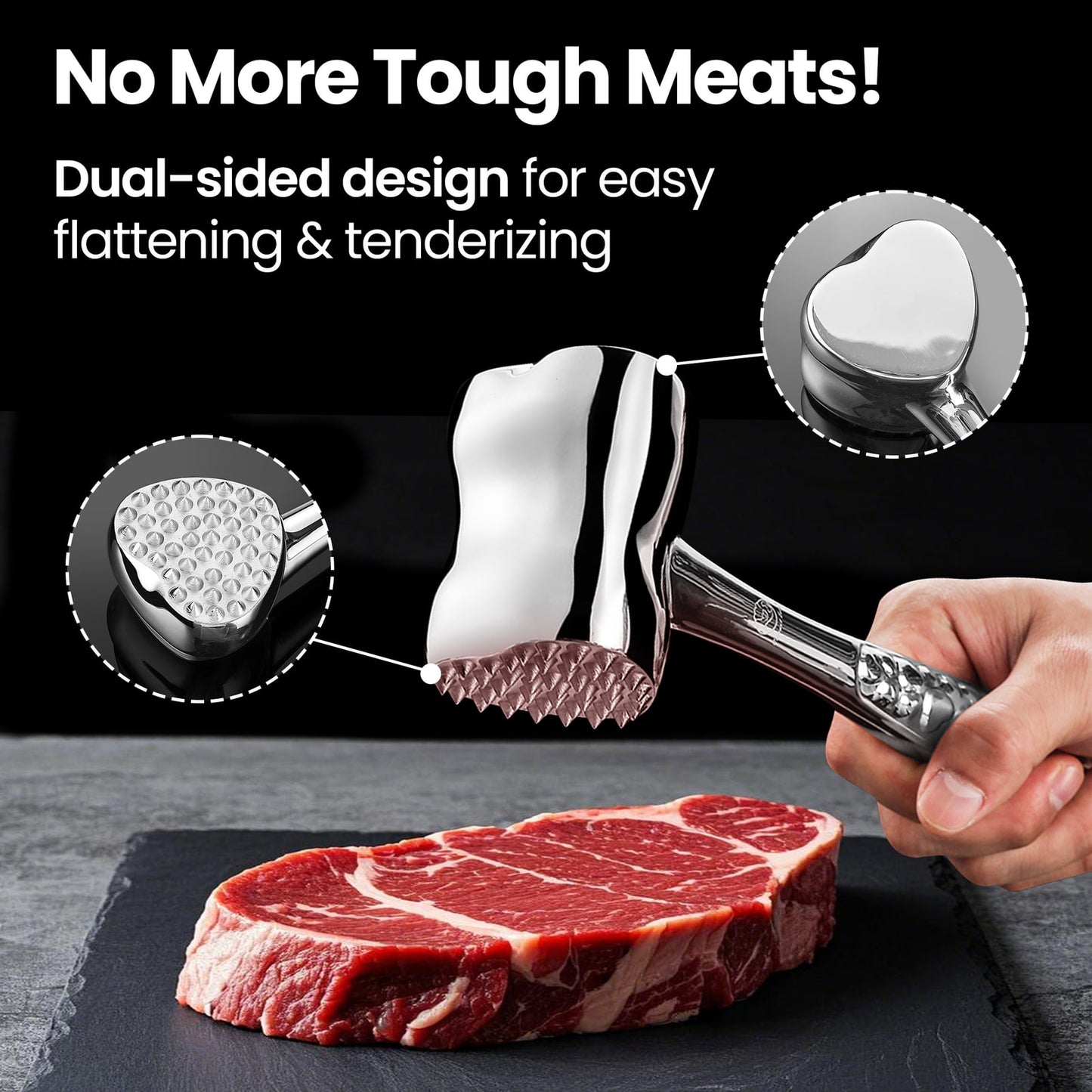 No more tough meats — dual-sided head for easy flattening and tenderizing