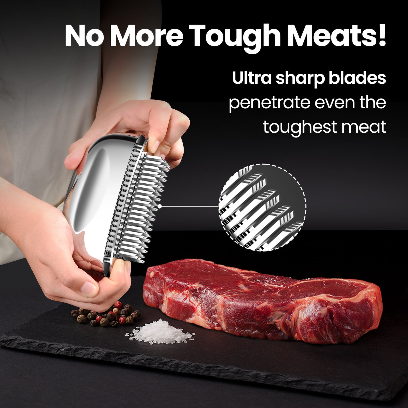 No more tough meats: ultra sharp blades penetrate even the toughest cut